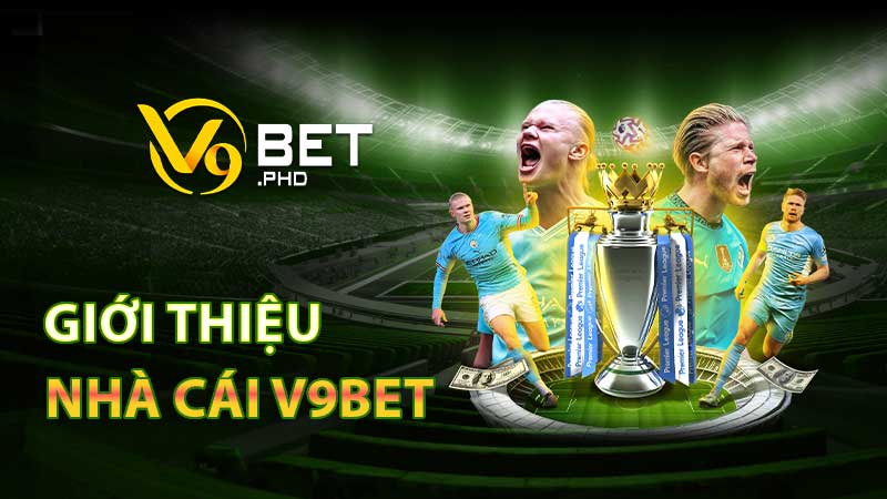 Giới thiệu tổng quan về nhà cái uy tín V9Bet